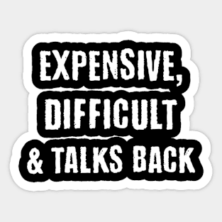 Expensive, Difficult & Talks Back Sticker